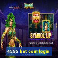 4555 bet com login